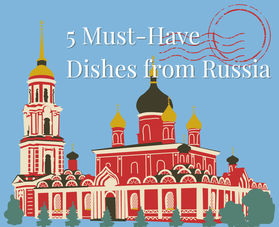 Russia has a lot of dishes that'll blow your mind away!