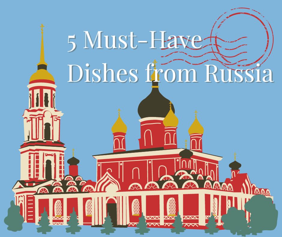 Russia has a lot of dishes that'll blow your mind away!
