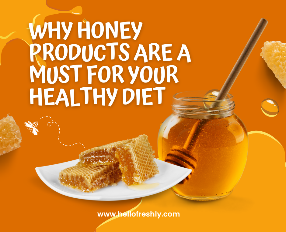Are you on a diet? Here is why you should choose honey products instead of mainstream sweets.