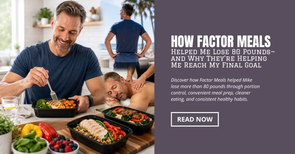 How-Factor-Meals-Helped-Me-Lose-80-Pounds—and-Why-Theyre-Helping-Me-Reach-My-Final-Goal